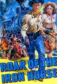 Roar of the Iron Horse - Rail-Blazer of the Apache Trail