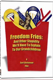 Freedom Fries: And Other Stupidity We'll Have to Explain to Our Grandchildren