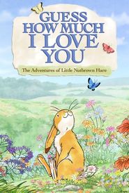 Guess How Much I Love You: The Adventures of Little Nutbrown Hare