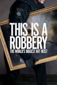 This Is a Robbery: The World's Greatest Art Heist