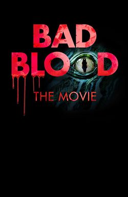 Bad Blood: The Movie