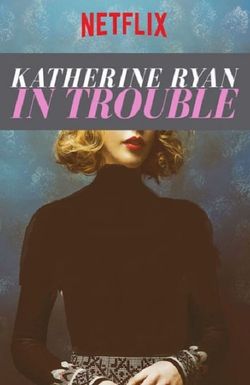 Katherine Ryan: In Trouble