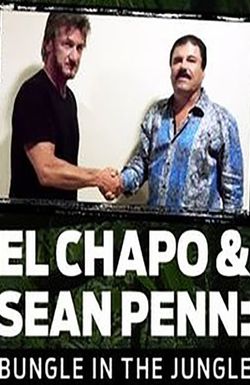 El Chapo & Sean Penn: Bungle in the Jungle