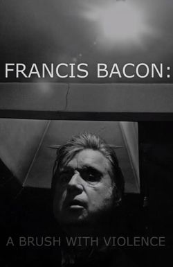 Francis Bacon: A Brush with Violence