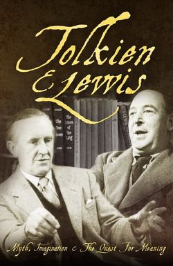 Tolkien & Lewis: Myth, Imagination & The Quest for Meaning