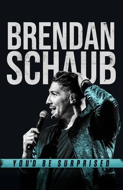 Brendan Schaub: You'd Be Surprised