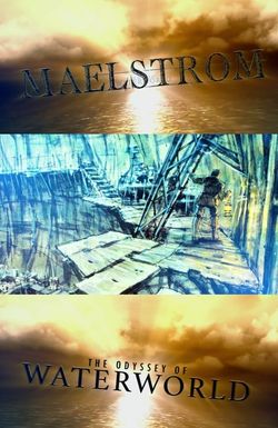 Maelstrom: The Odyssey of 'Waterworld'