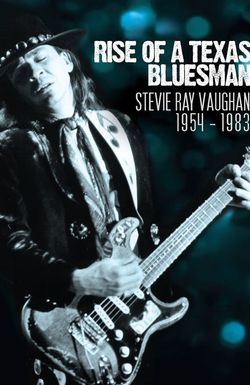 Rise of a Texas Bluesman: Stevie Ray Vaughan 1954-1983