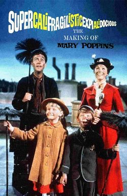 Supercalifragilisticexpialidocious: The Making of 'Mary Poppins'