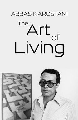 Abbas Kiarostami: The Art of Living