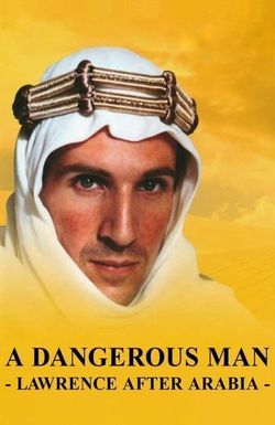 A Dangerous Man: Lawrence After Arabia