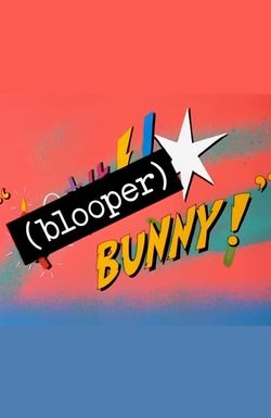 (Blooper) Bunny!