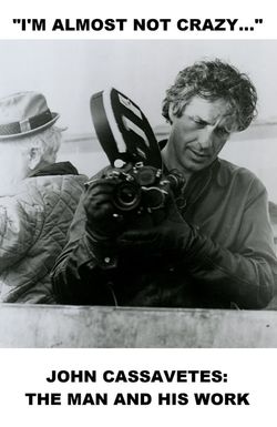 I'm Almost Not Crazy: John Cassavetes - the Man and His Work