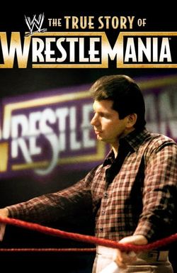 The True Story of WrestleMania