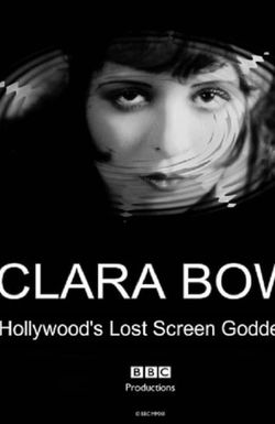 Clara Bow: Hollywood's Lost Screen Goddess