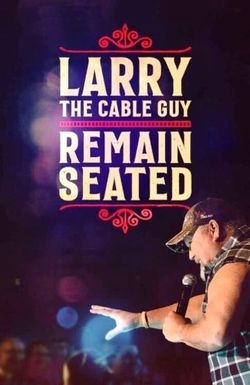 Larry the Cable Guy: Remain Seated