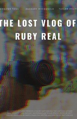 The Lost Vlog of Ruby Real