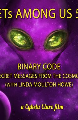 ETs Among Us 5: Binary Code - Secret Messages from the Cosmos (with Linda Moulton Howe)