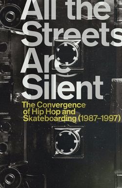 All the Streets Are Silent: The Convergence of Hip Hop and Skateboarding (1987-1997)