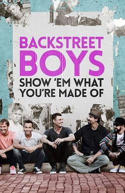 Backstreet Boys: Show 'Em What You're Made Of