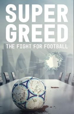 Super Greed: The Fight for Football