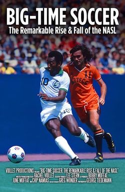 Big-Time Soccer: The Remarkable Rise & Fall of the NASL