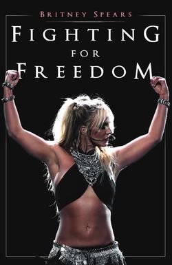 Britney Spears: Fighting for Freedom