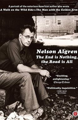 Nelson Algren: The End Is Nothing, the Road Is All...