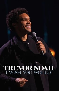 Trevor Noah: I Wish You Would