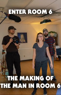 Enter Room 6: The Making of the Man in Room 6