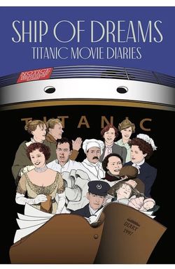 Ship of Dreams: Titanic Movie Diaries