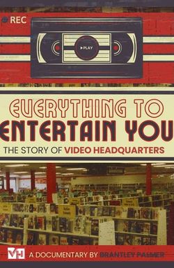 Everything to Entertain You: The Story of Video Headquarters