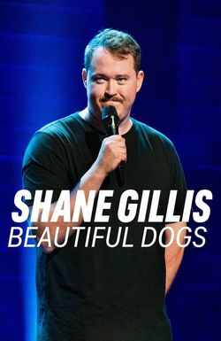 Shane Gillis: Beautiful Dogs