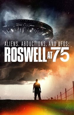 Aliens, Abductions & UFOs: Roswell at 75