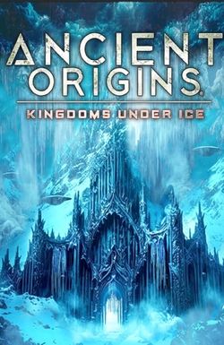 Ancient Origins: Kingdoms Under Ice