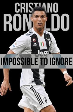 Cristiano Ronaldo: Impossible to Ignore