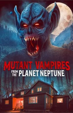 Mutant Vampires from the Planet Neptune