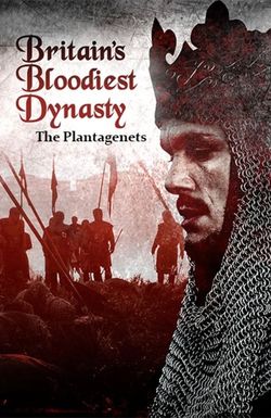 Britain's Bloodiest Dynasty: The Plantagenets