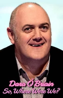 Dara Ó Briain: So Where Were We?