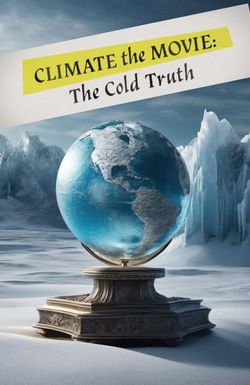 Climate: The Movie (The Cold Truth)