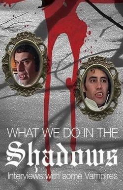 What We Do in the Shadows: Interviews with Some Vampires