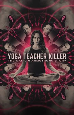 Yoga Teacher Killer: The Kaitlin Armstrong Story