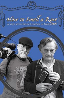 How to Smell a Rose: A Visit with Ricky Leacock at his Farm in Normandy