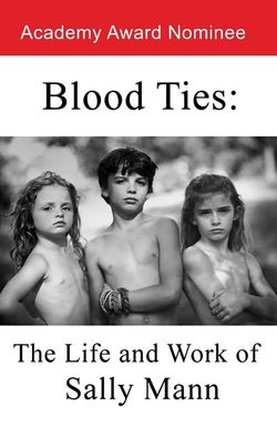 Blood Ties: The Life and Work of Sally Mann