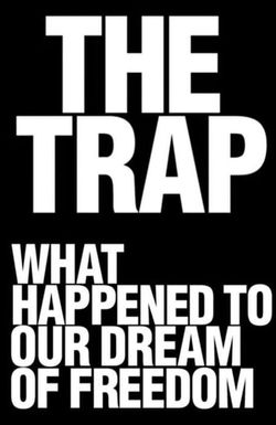 The Trap: What Happened to Our Dream of Freedom