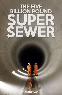 The Five Billion Pound Super Sewer