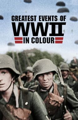 Greatest Events of WWII in Colour