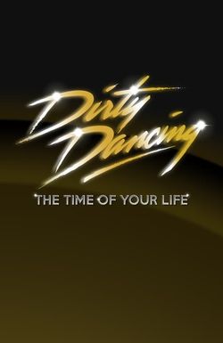 Dirty Dancing: The Time of Your Life