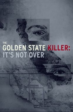 The Golden State Killer: It's Not Over