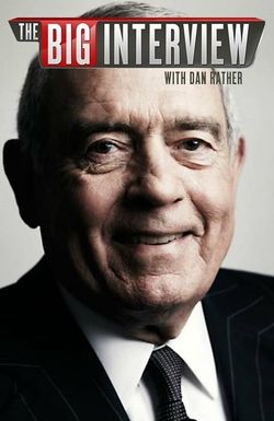 The Big Interview with Dan Rather